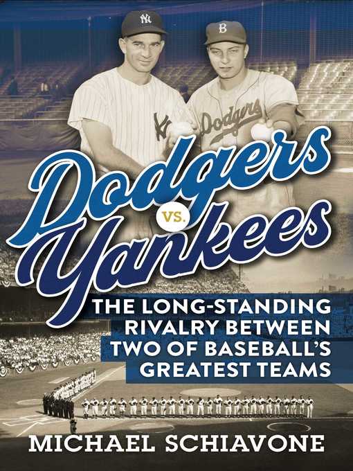 Title details for Dodgers vs. Yankees: the Long-Standing Rivalry Between Two of Baseball's Greatest Teams by Michael Schiavone - Wait list